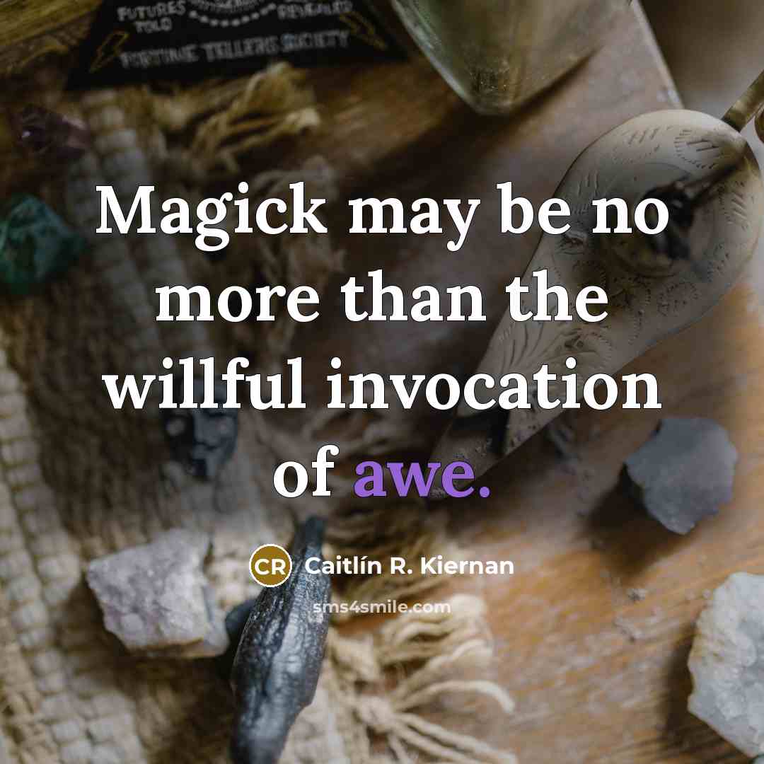“Magick may be no more than the willful invocation of…” quote by Caitlín R. Kiernan