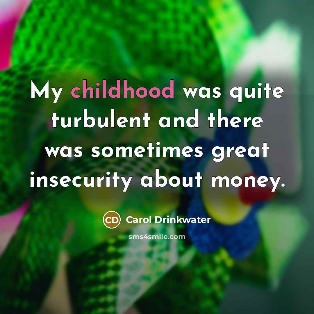“My childhood was quite turbulent and there was sometimes great…” quote by Carol Drinkwater