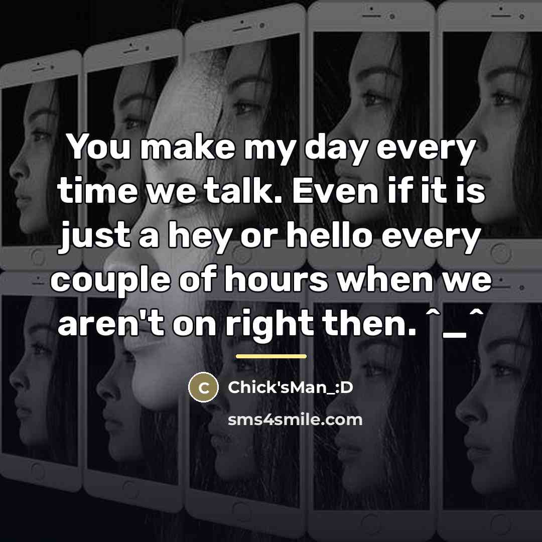 “You make my day every time we talk. Even if…” quote by Chick'sMan_:D
