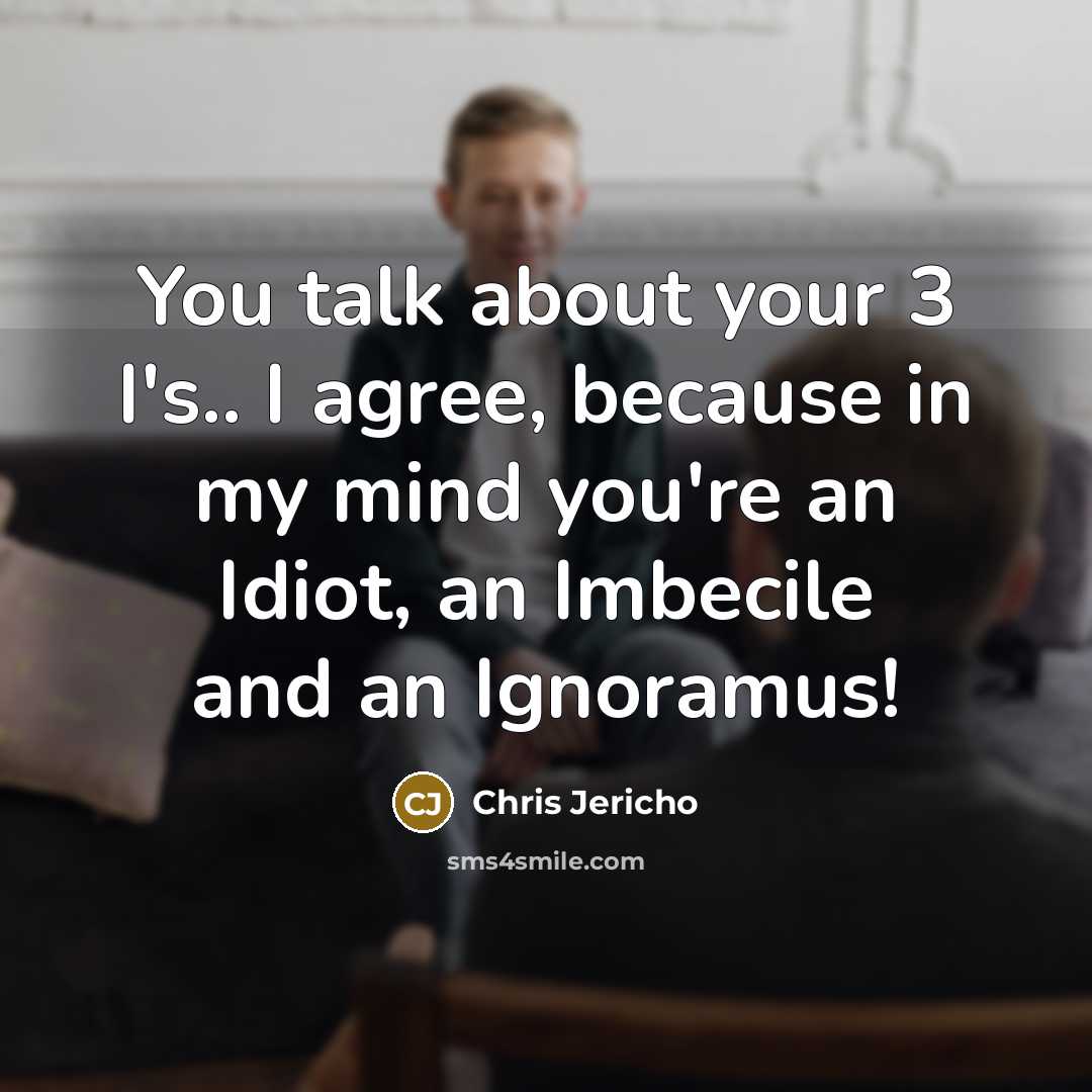 “You talk about your 3 I's.. I agree, because in…” quote by Chris Jericho