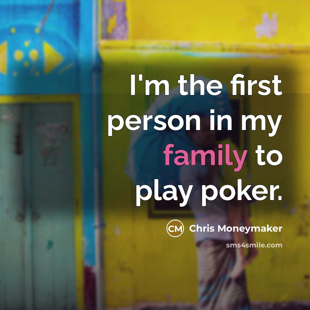 “I'm the first person in my family to play poker.…” quote by Chris Moneymaker