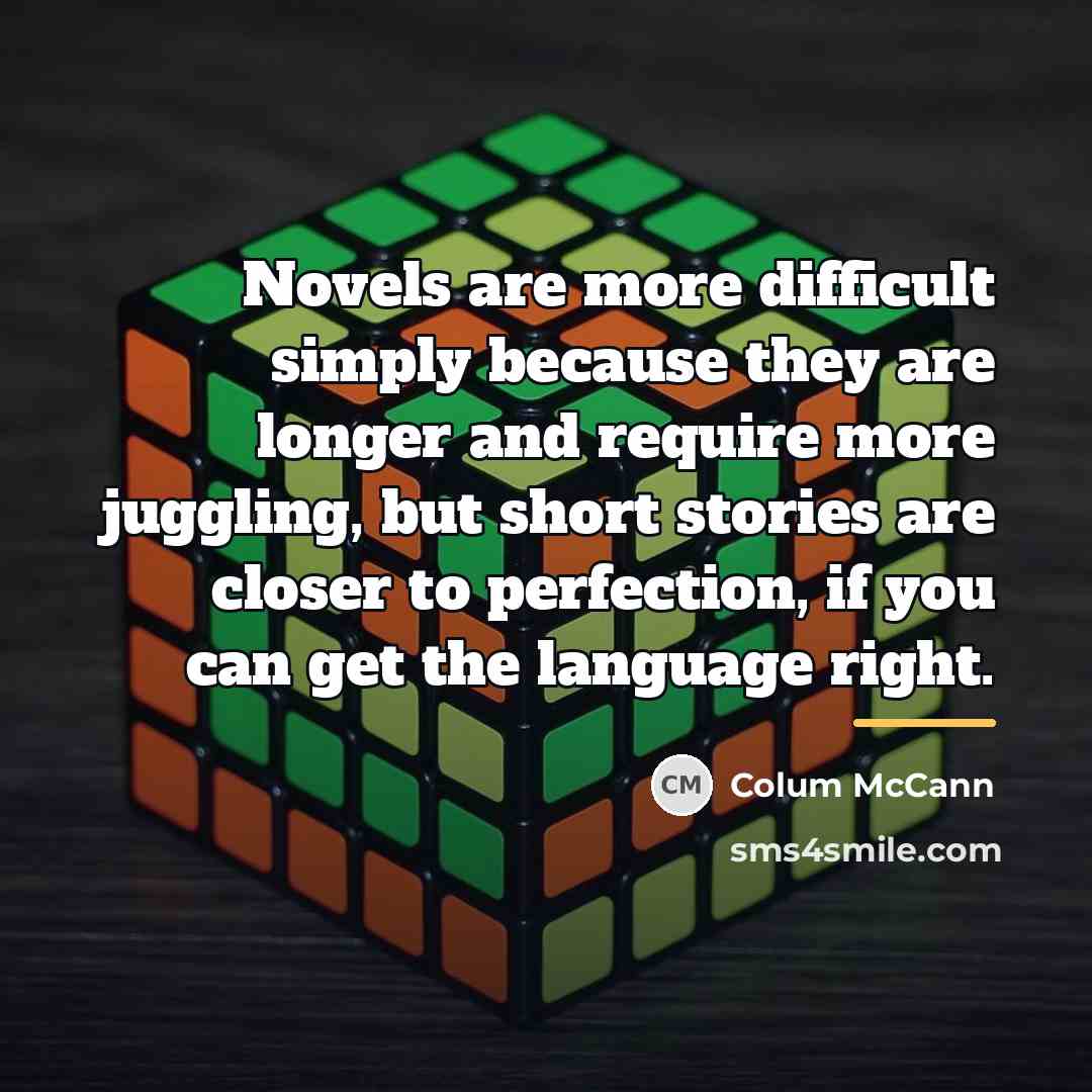 “Novels are more difficult simply because they are longer and…” quote by Colum McCann