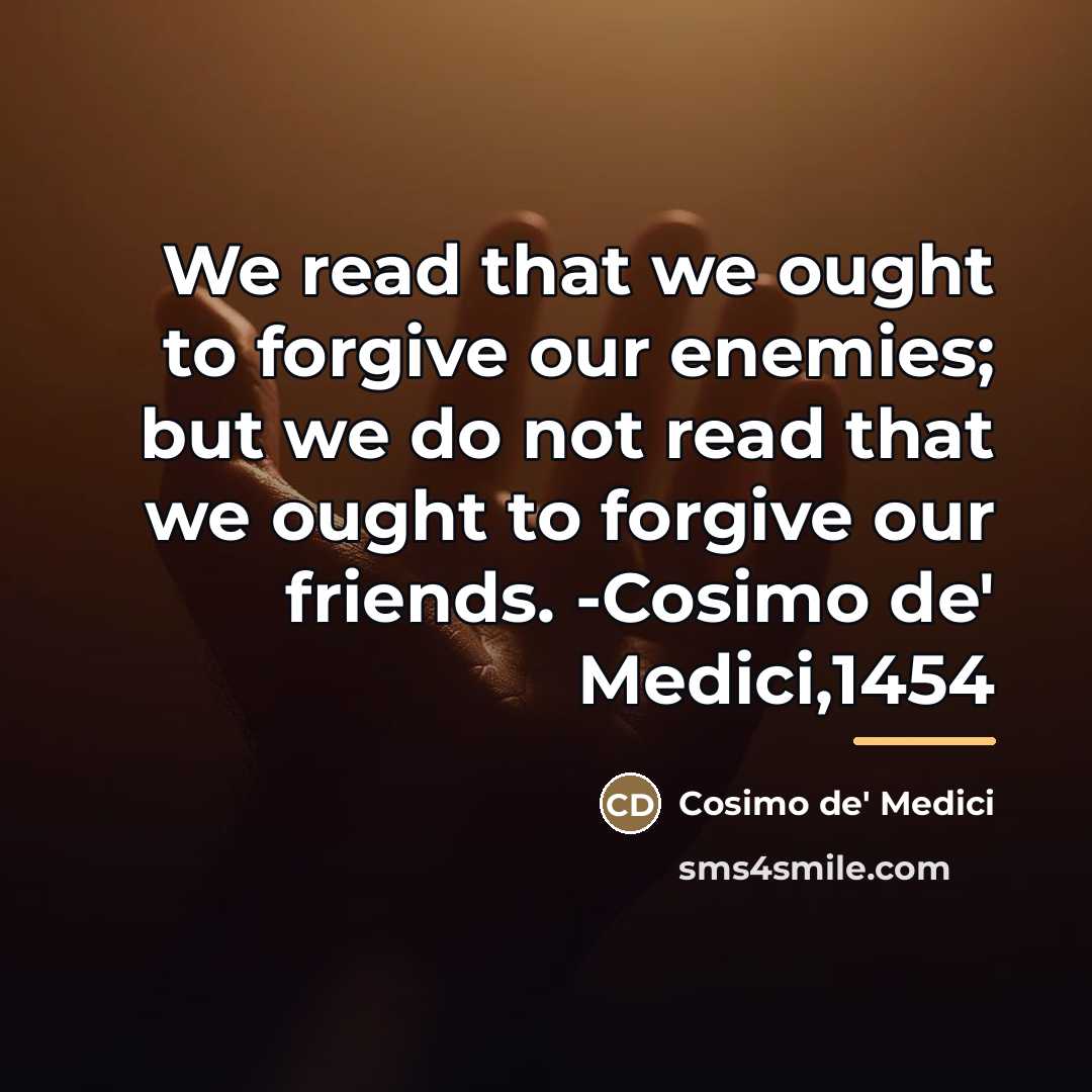 “We read that we ought to forgive our enemies; but…” quote by Cosimo De' Medici