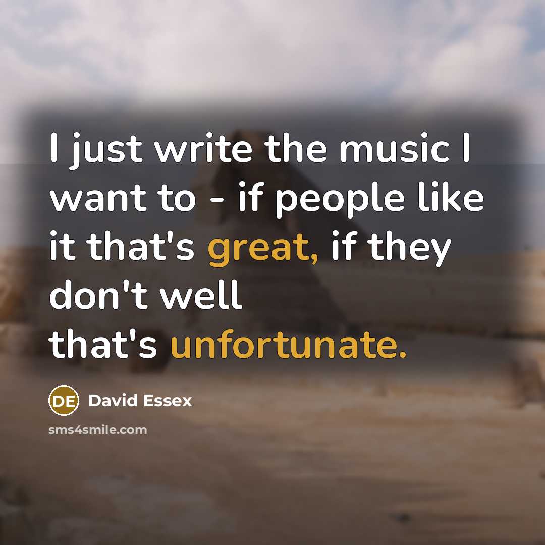 “I just write the music I want to - if…” quote by David Essex