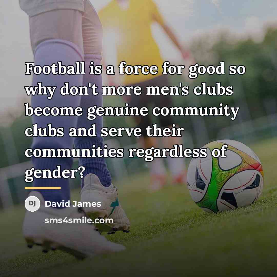 “Football is a force for good so why don't more…” quote by David James