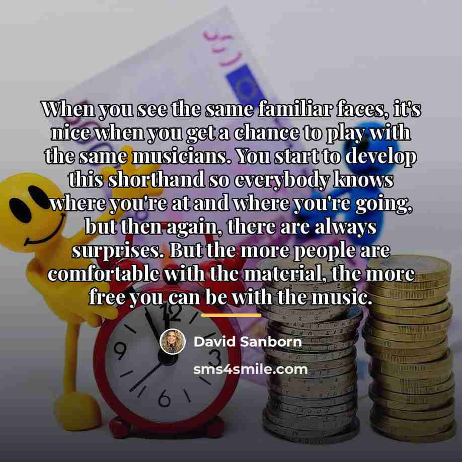 “When you see the same familiar faces, it's nice when…” quote by David Sanborn