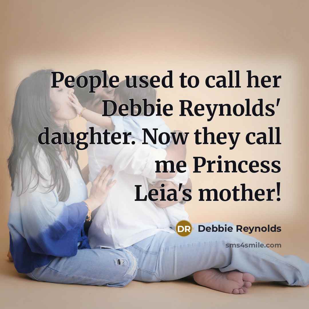 “People used to call her Debbie Reynolds' daughter. Now they…” quote by Debbie Reynolds