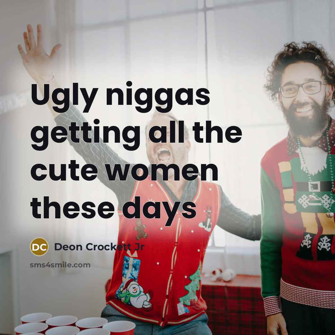 “Ugly niggas getting all the cute women these days…” quote by Deon Crockett Jr
