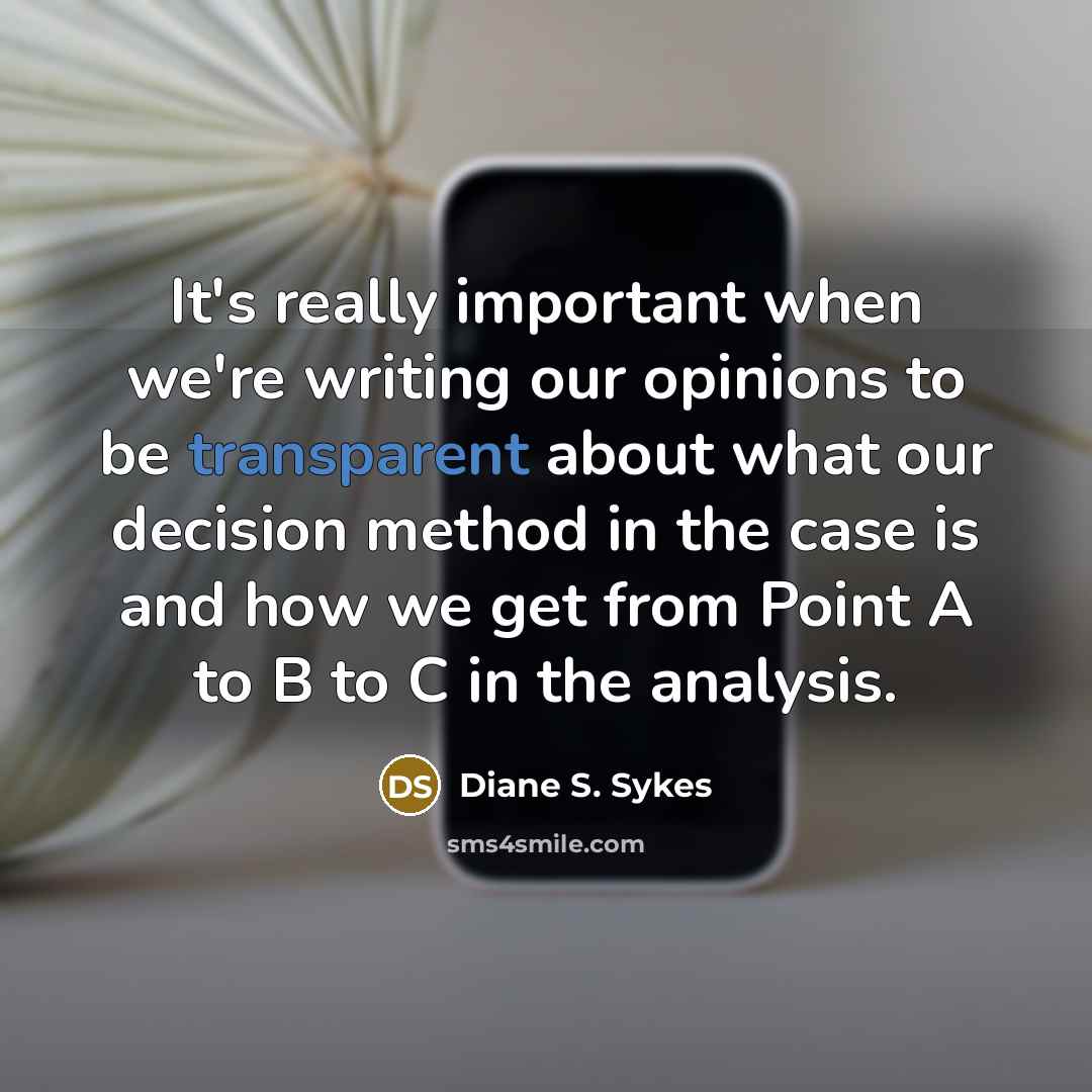 “It's really important when we're writing our opinions to be…” quote by Diane S. Sykes