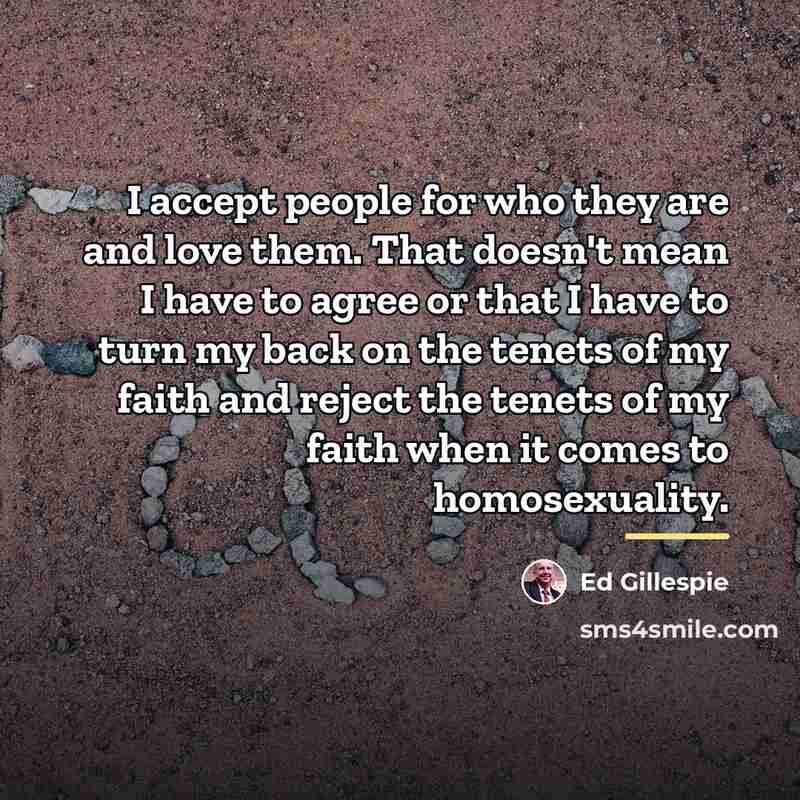 “I accept people for who they are and love them.…” quote by Ed Gillespie