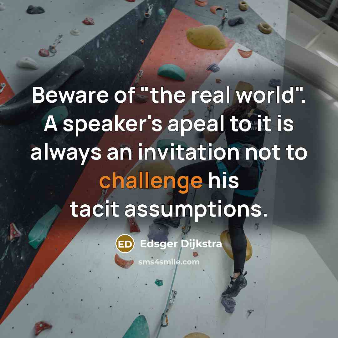 “Beware of "the real world". A speaker's apeal to it…” quote by Edsger Dijkstra