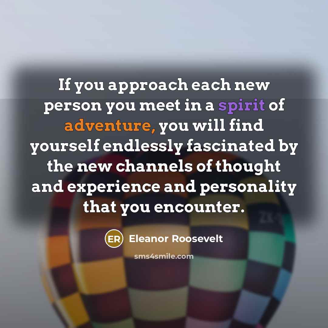 “If you approach each new person you meet in a…” quote by Eleanor Roosevelt