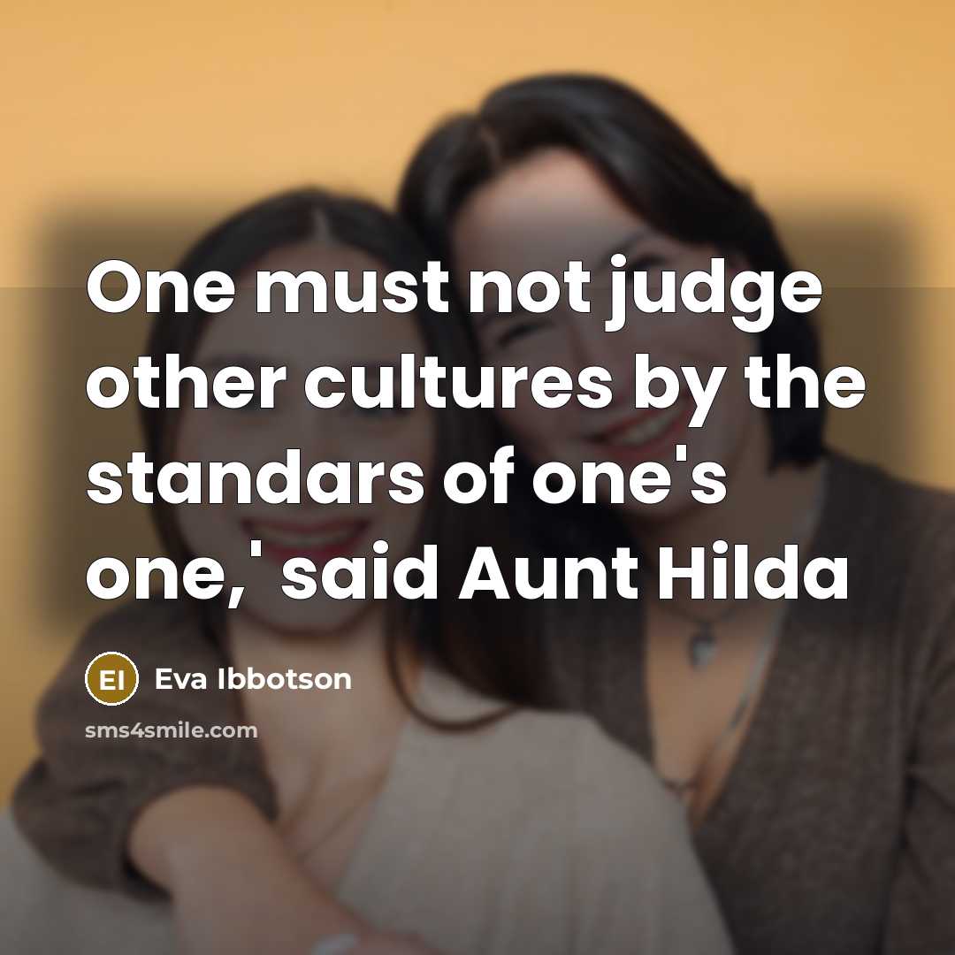 “One must not judge other cultures by the standars of…” quote by Eva Ibbotson