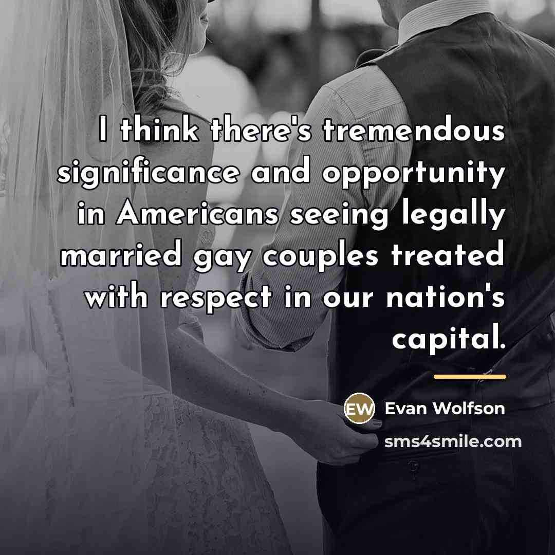 “I think there's tremendous significance and opportunity in Americans seeing…” quote by Evan Wolfson