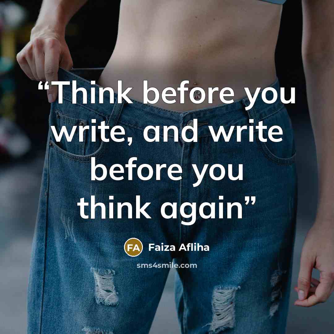 “Think before you write, and write before you think again” quote by Faiza Afliha