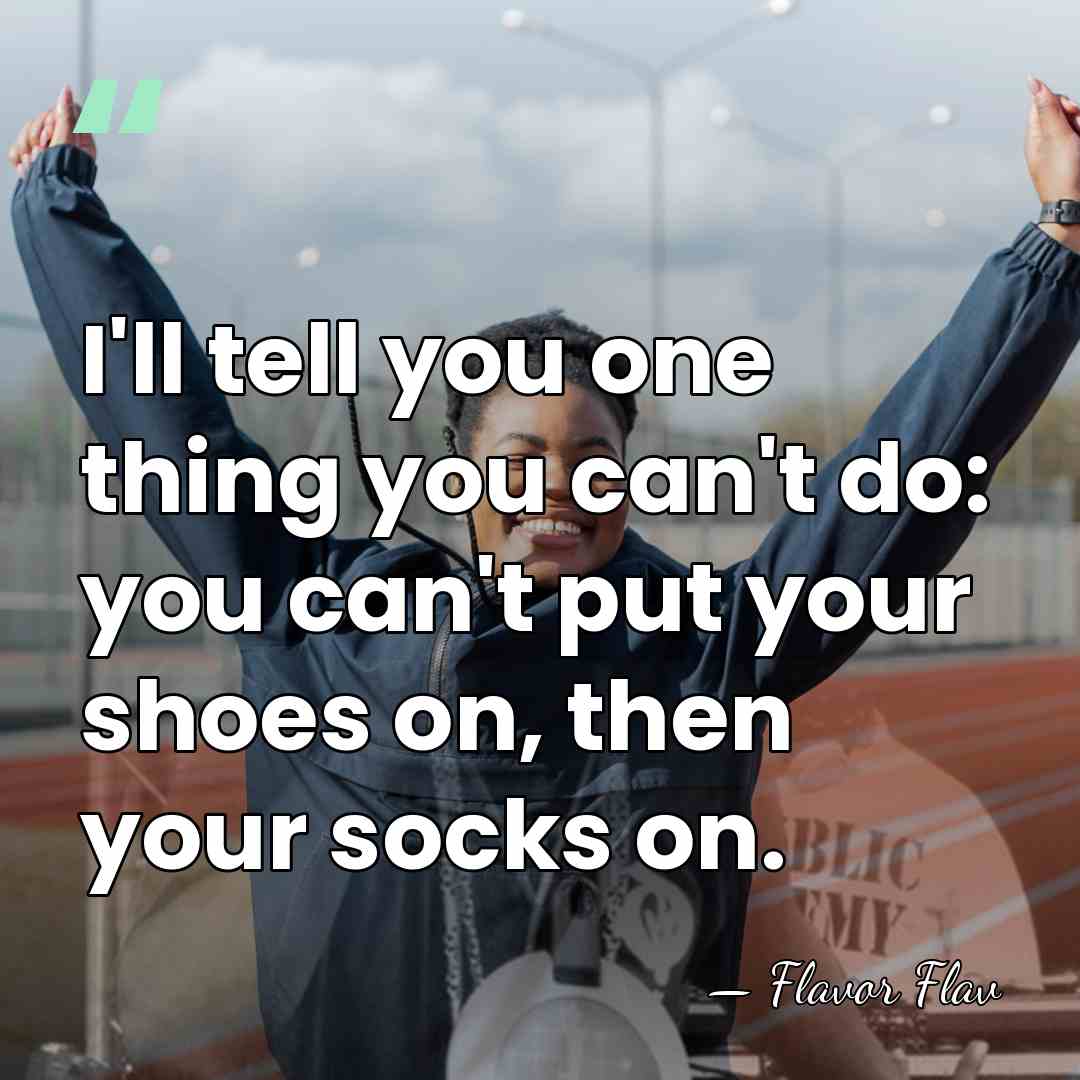 I'll tell you one thing you can't do: you can't put your&hellip; - Flavor Flav