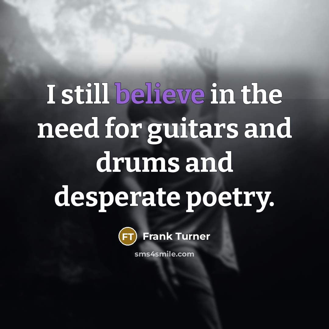 “I still believe in the need for guitars and drums…” quote by Frank Turner