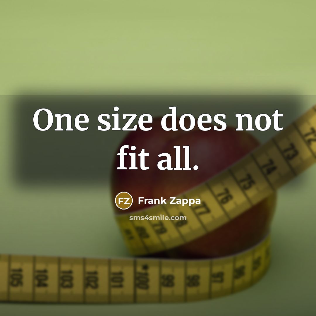 “One size does not fit all.…” quote by Frank Zappa