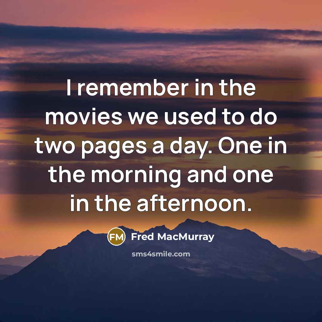 “I remember in the movies we used to do two…” quote by Fred MacMurray