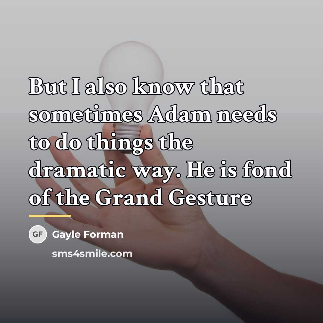 “But I also know that sometimes Adam needs to do…” quote by Gayle Forman