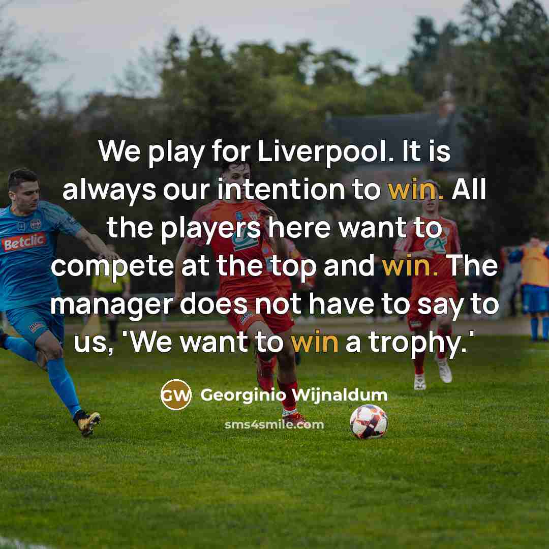 “We play for Liverpool. It is always our intention to…” quote by Georginio Wijnaldum