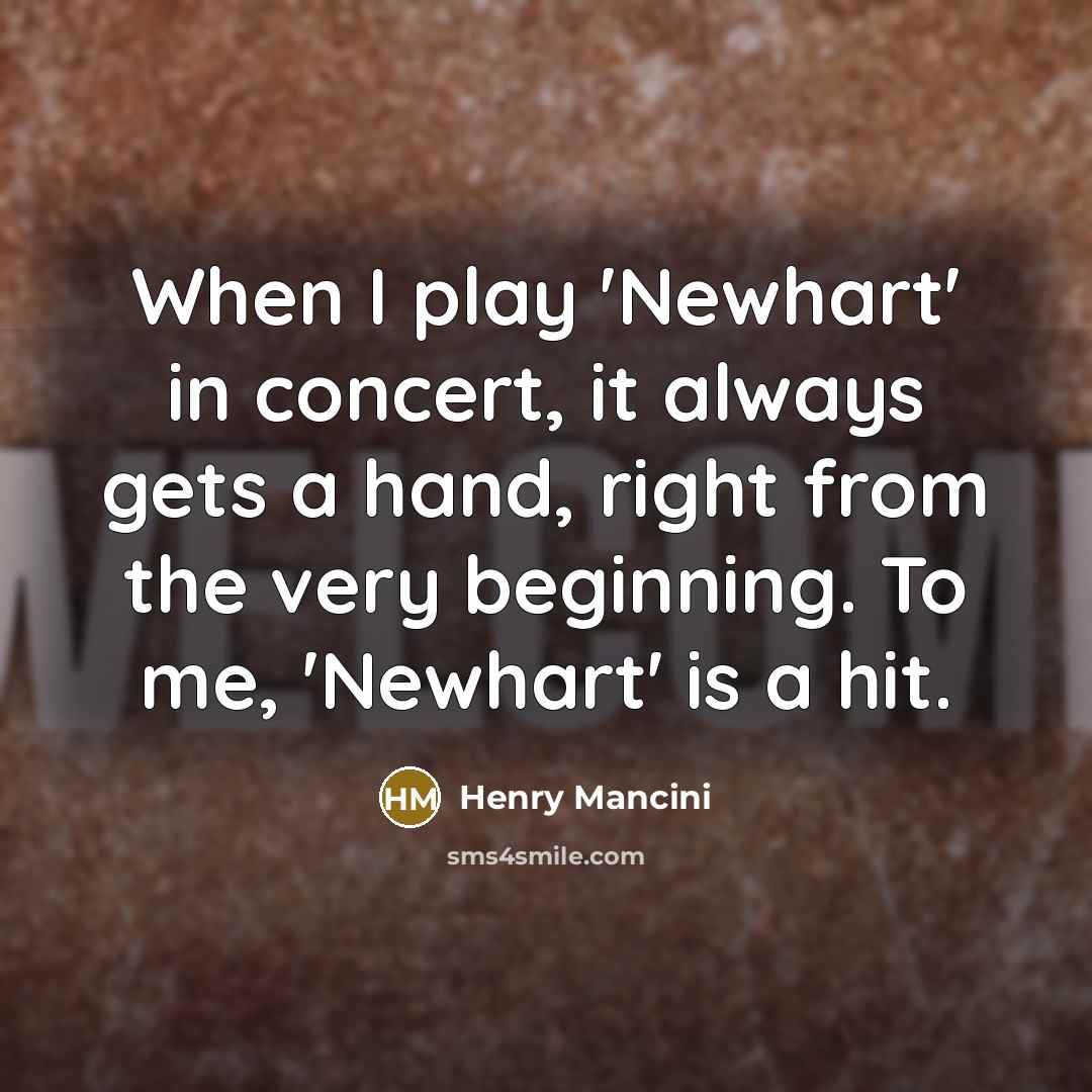 “When I play 'Newhart' in concert, it always gets a…” quote by Henry Mancini