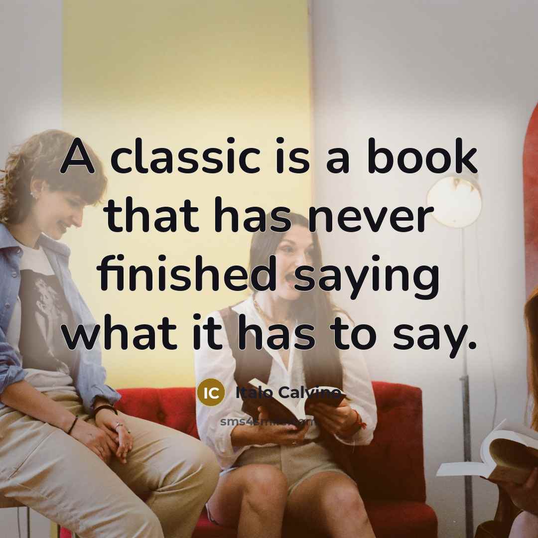 “A classic is a book that has never finished saying…” quote by Italo Calvino