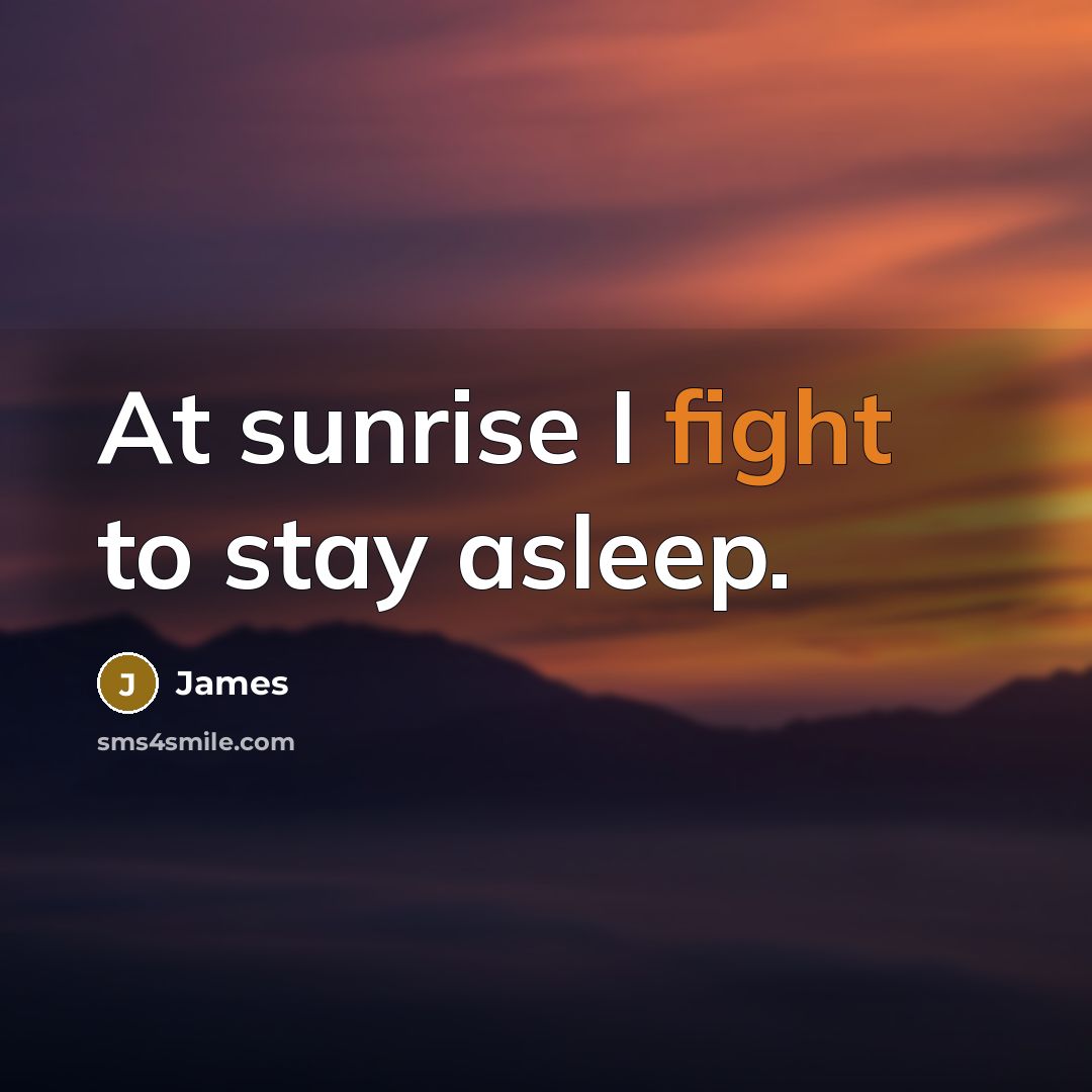 “At sunrise I fight to stay asleep.…” quote by James