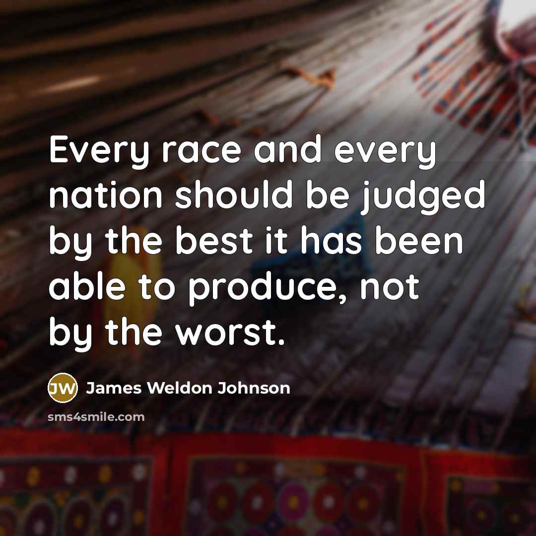 “Every race and every nation should be judged by the…” quote by James Weldon Johnson