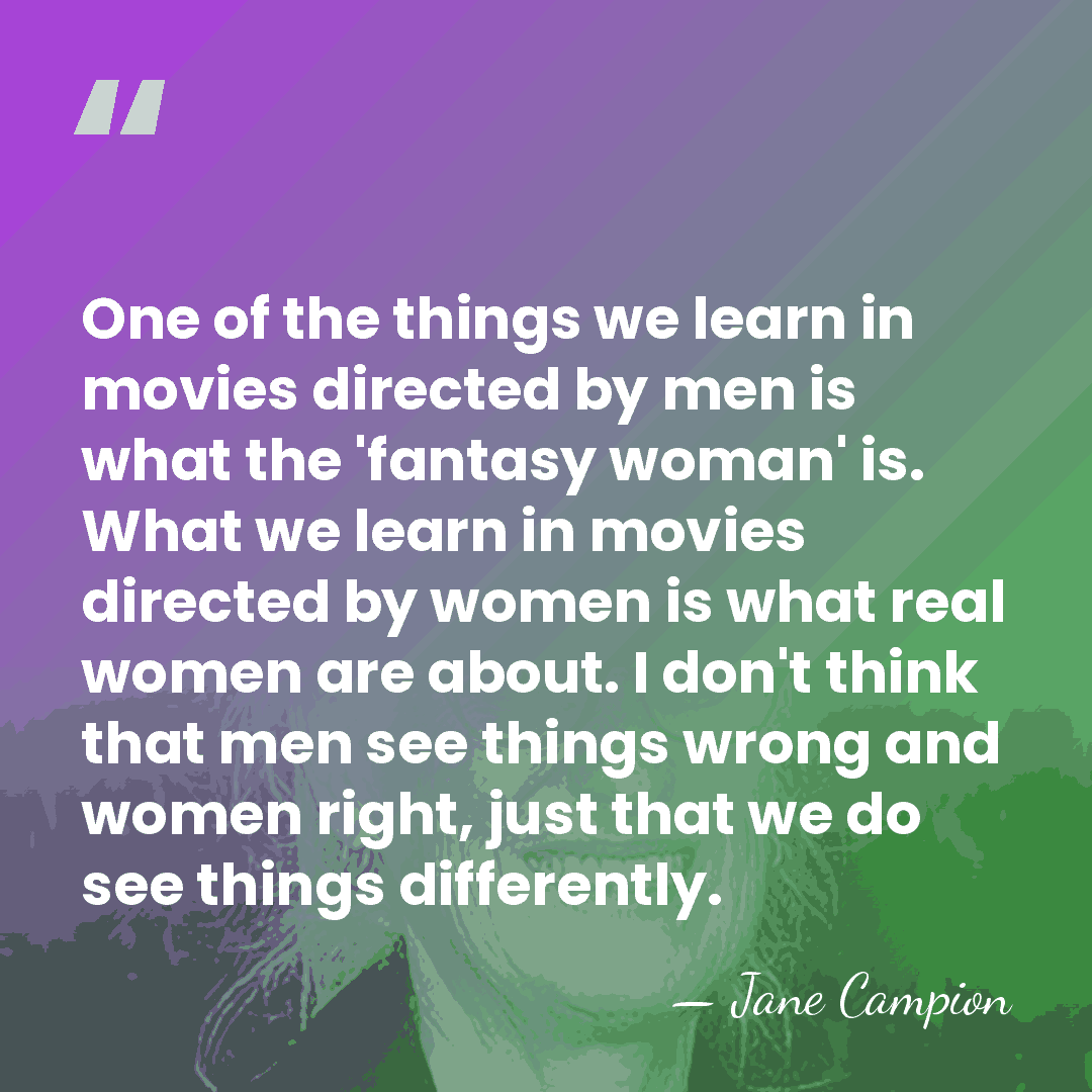 One of the things we learn in movies directed by men is&hellip; - Jane Campion