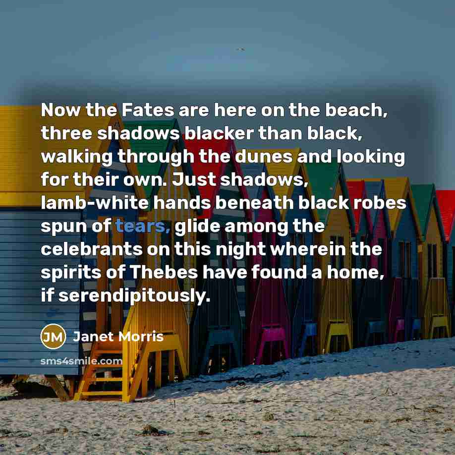 “Now the Fates are here on the beach, three shadows…” quote by Janet Morris