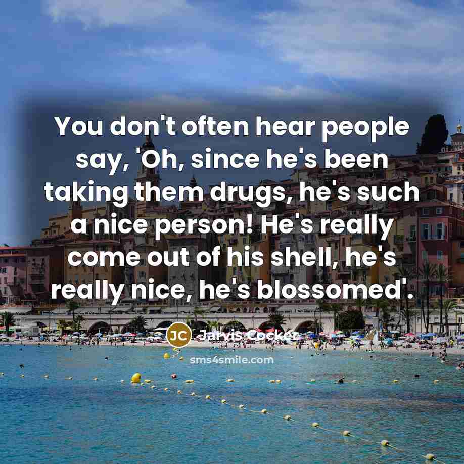 “You don't often hear people say, 'Oh, since he's been…” quote by Jarvis Cocker