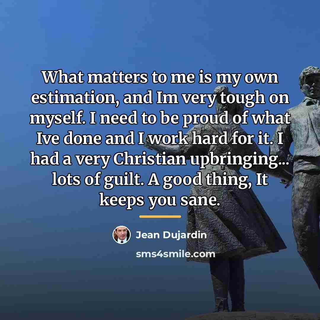 “What matters to me is my own estimation, and Im…” quote by Jean Dujardin