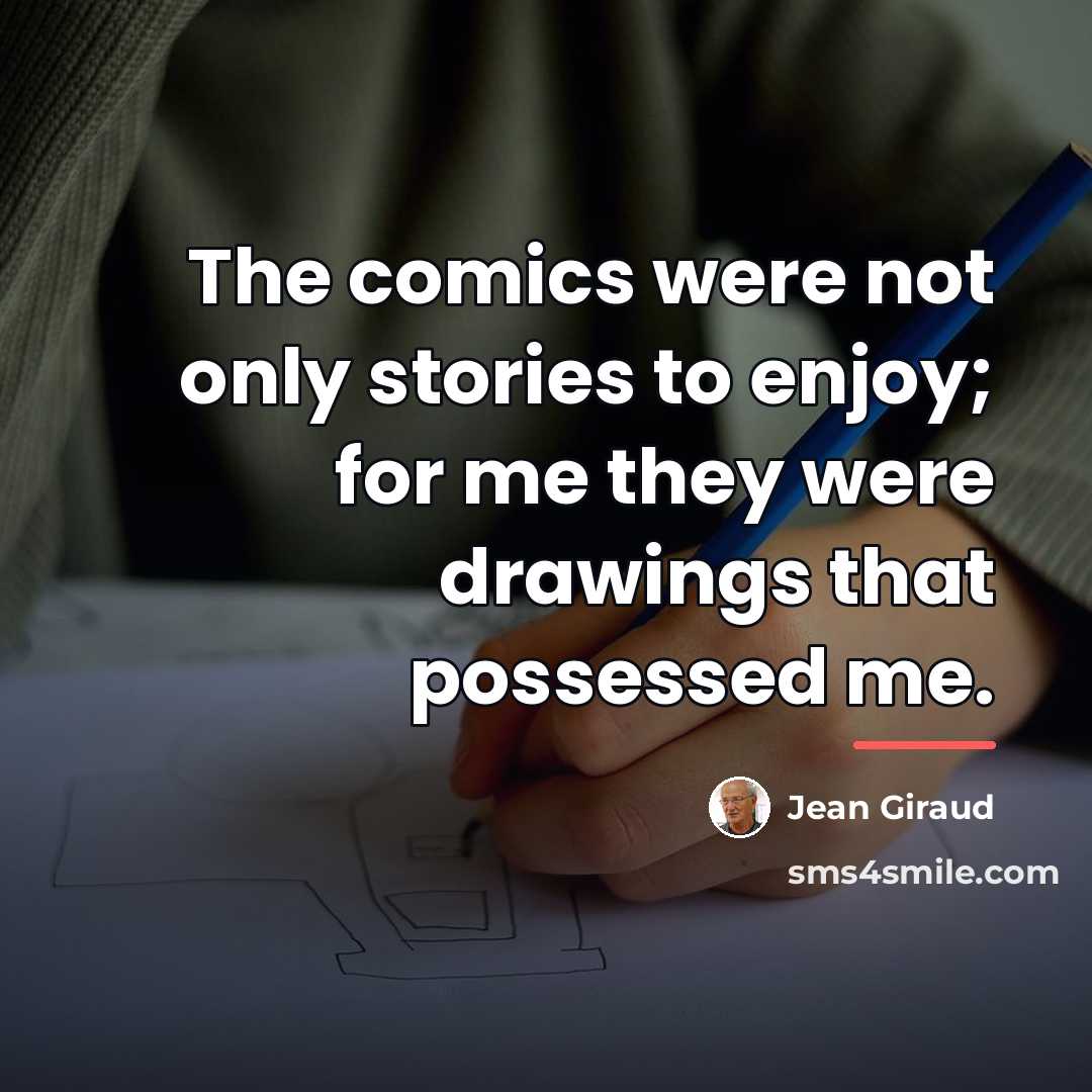 “The comics were not only stories to enjoy; for me…” quote by Jean Giraud