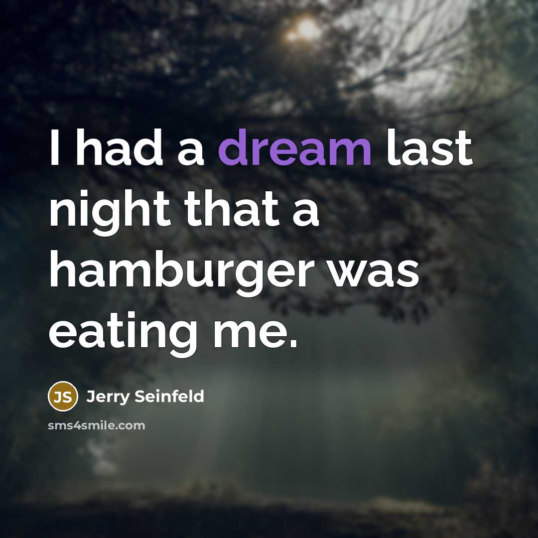 “I had a dream last night that a hamburger was…” quote by Jerry Seinfeld