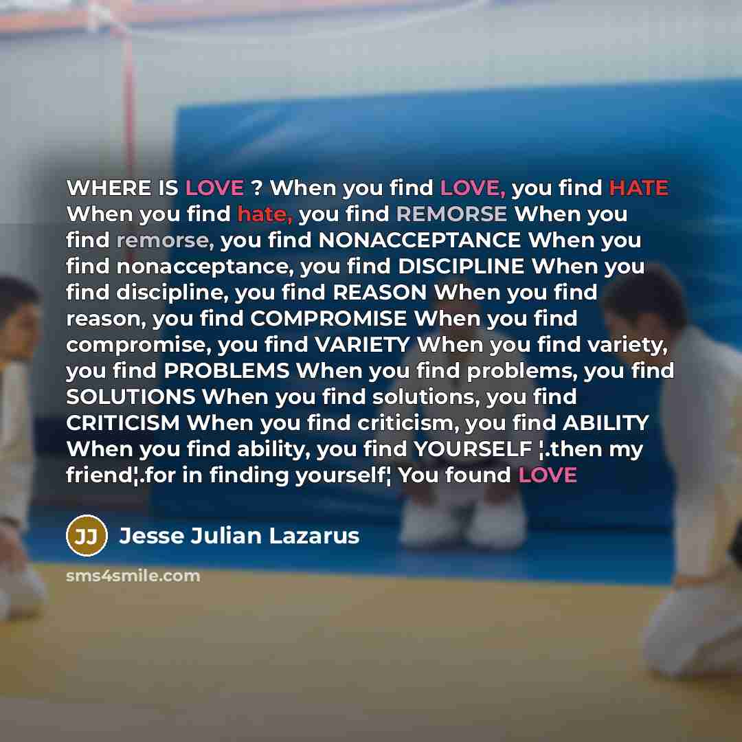 “WHERE IS LOVE ? When you find LOVE, you find…” quote by Jesse Julian Lazarus