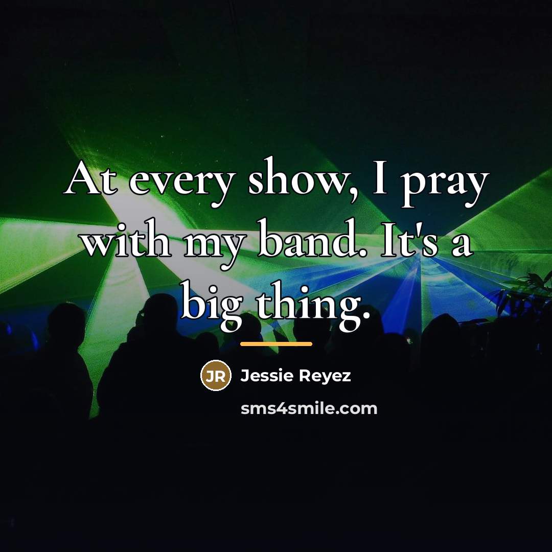 “At every show, I pray with my band. It's a…” quote by Jessie Reyez