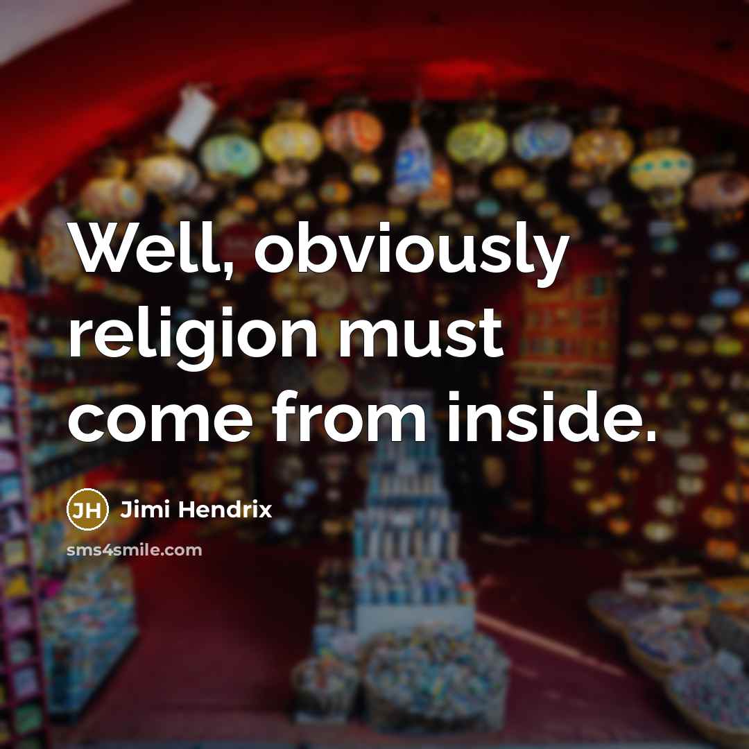 “Well, obviously religion must come from inside.…” quote by Jimi Hendrix