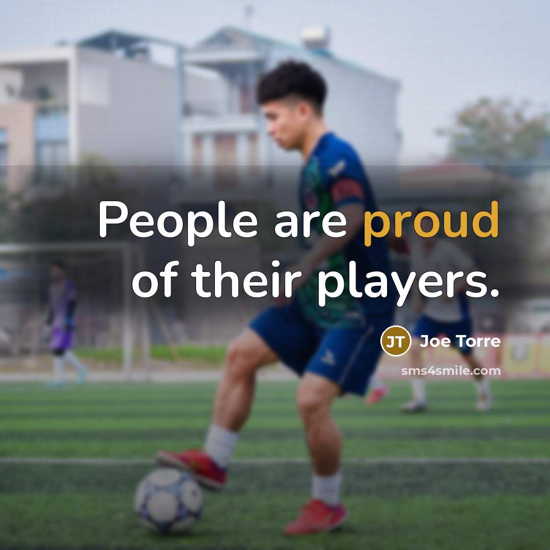 “People are proud of their players.…” quote by Joe Torre