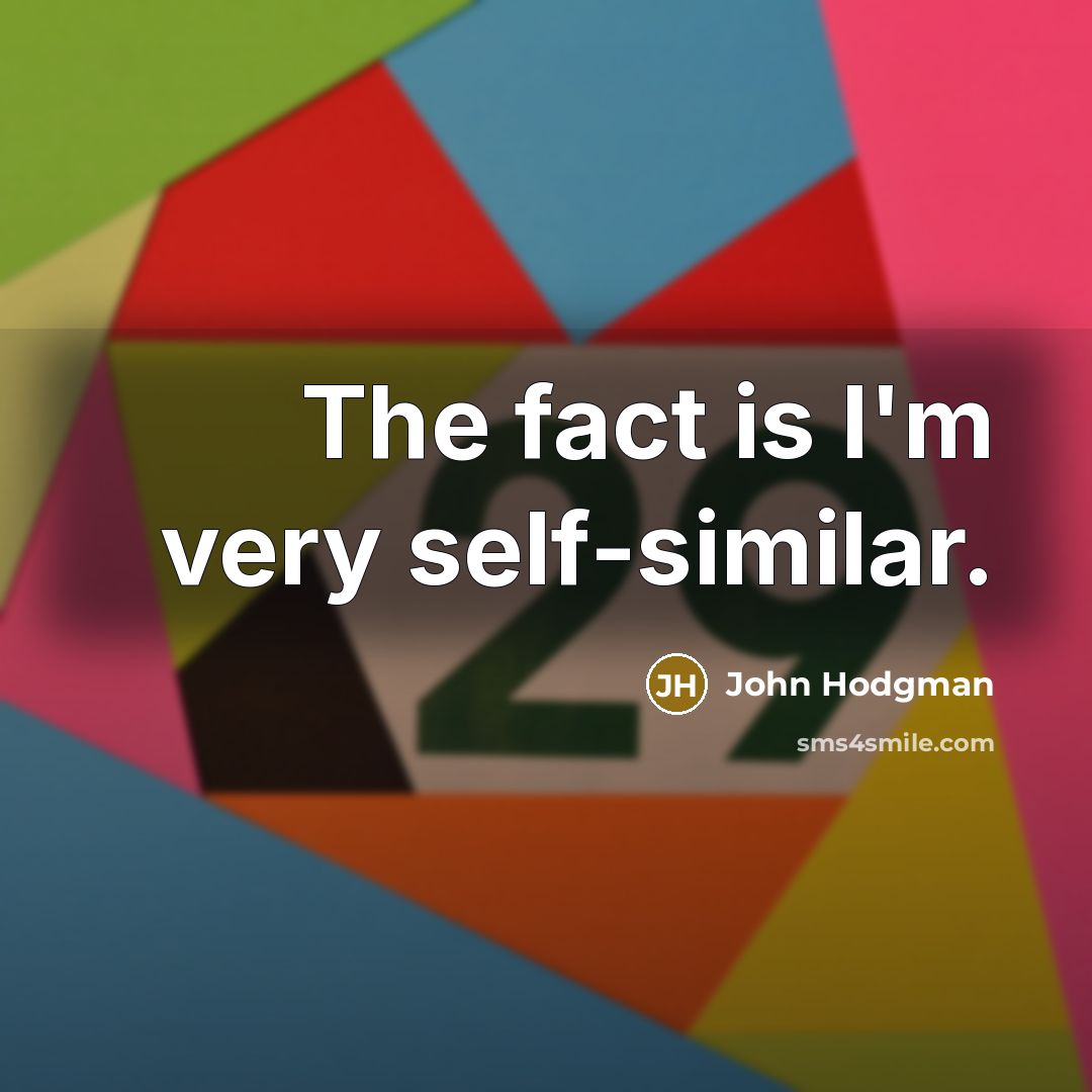 “The fact is I'm very self-similar.…” quote by John Hodgman