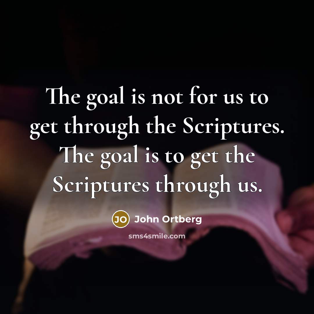 “The goal is not for us to get through the…” quote by John Ortberg
