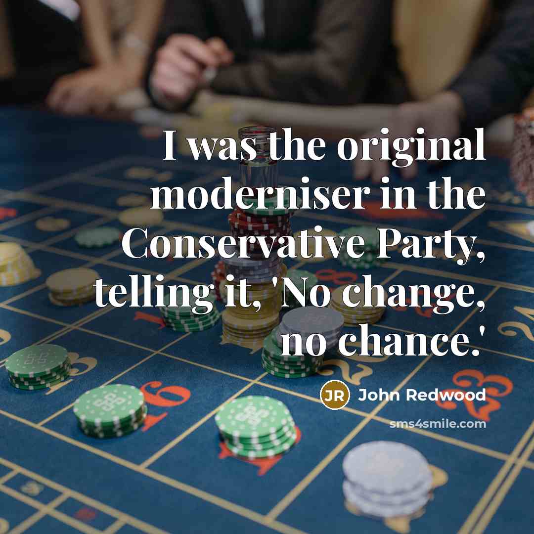 “I was the original moderniser in the Conservative Party, telling…” quote by John Redwood