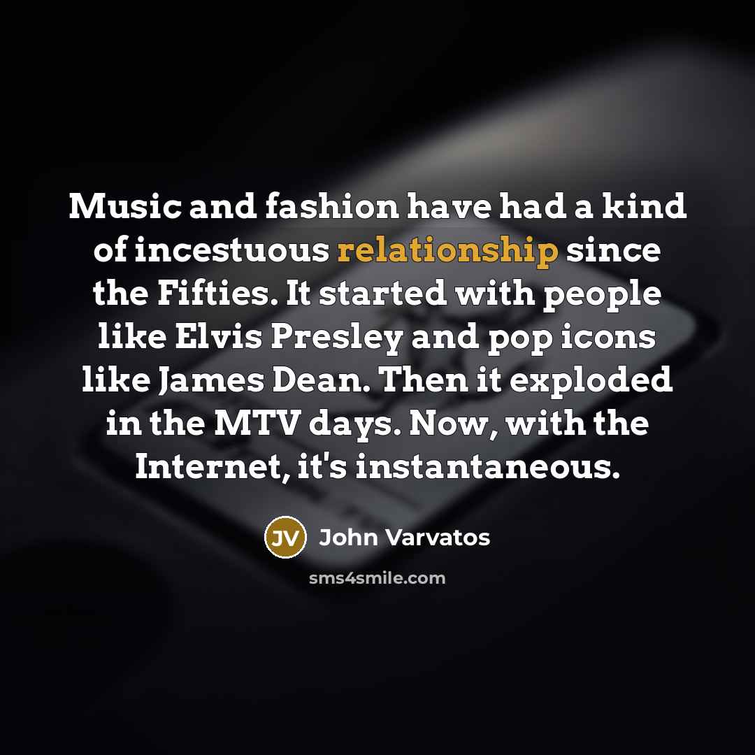 “Music and fashion have had a kind of incestuous relationship…” quote by John Varvatos