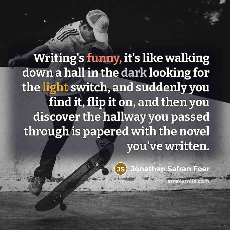 “Writing's funny, it's like walking down a hall in the…” quote by Jonathan Safran Foer