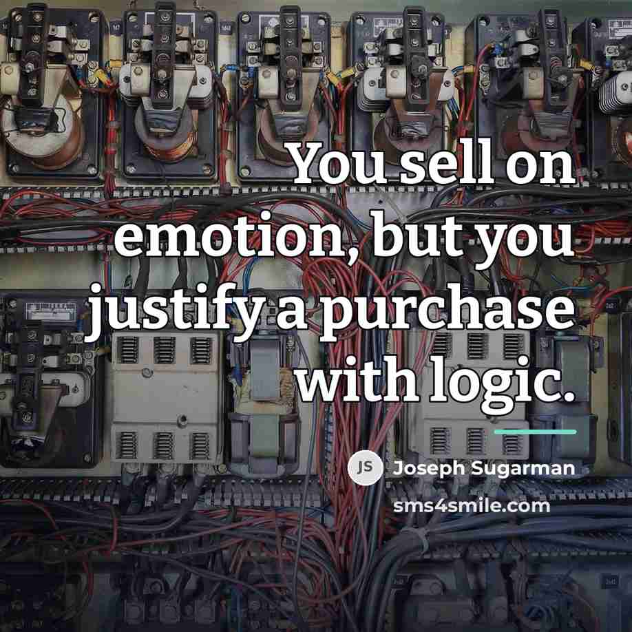“You sell on emotion, but you justify a purchase with…” quote by Joseph Sugarman