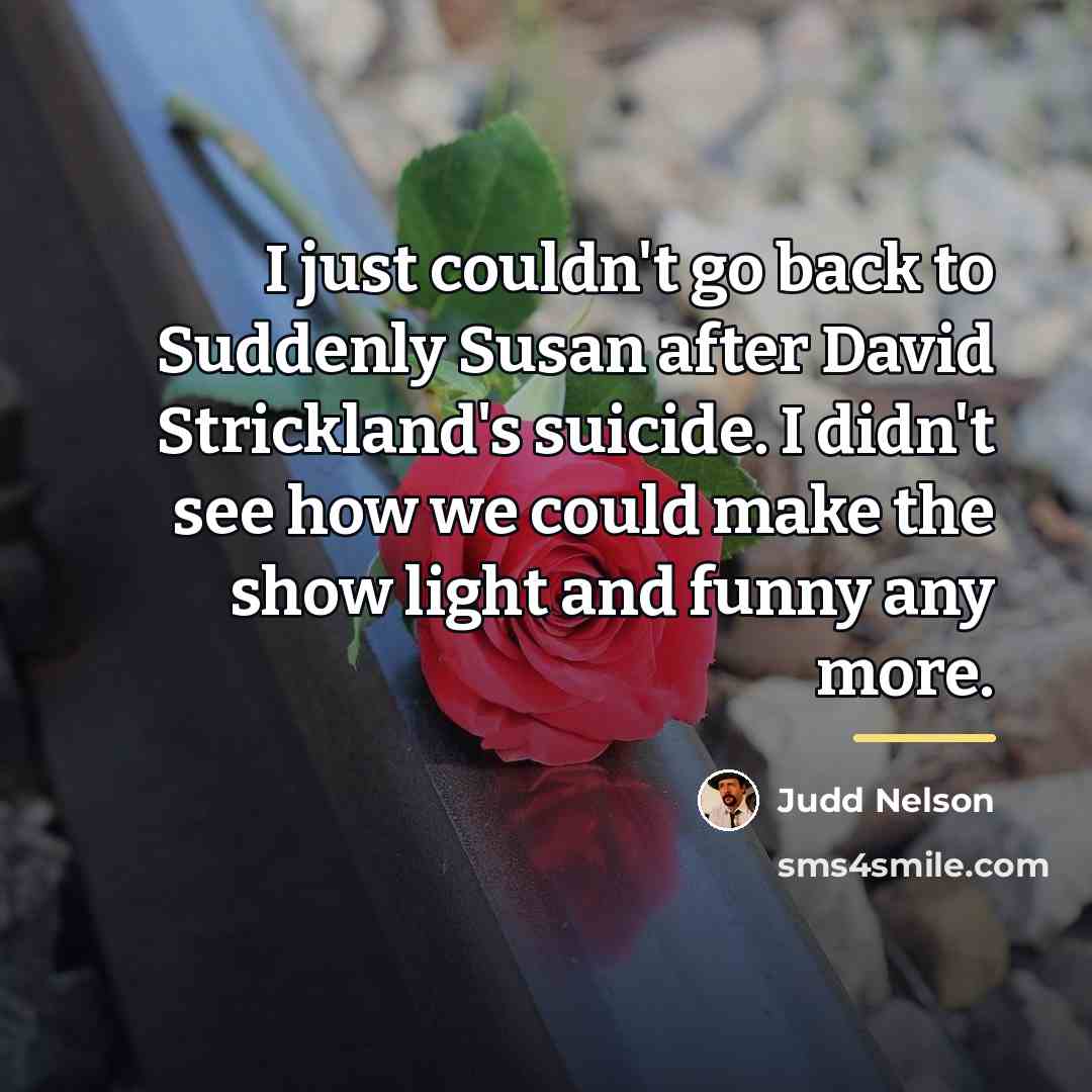 “I just couldn't go back to Suddenly Susan after David…” quote by Judd Nelson