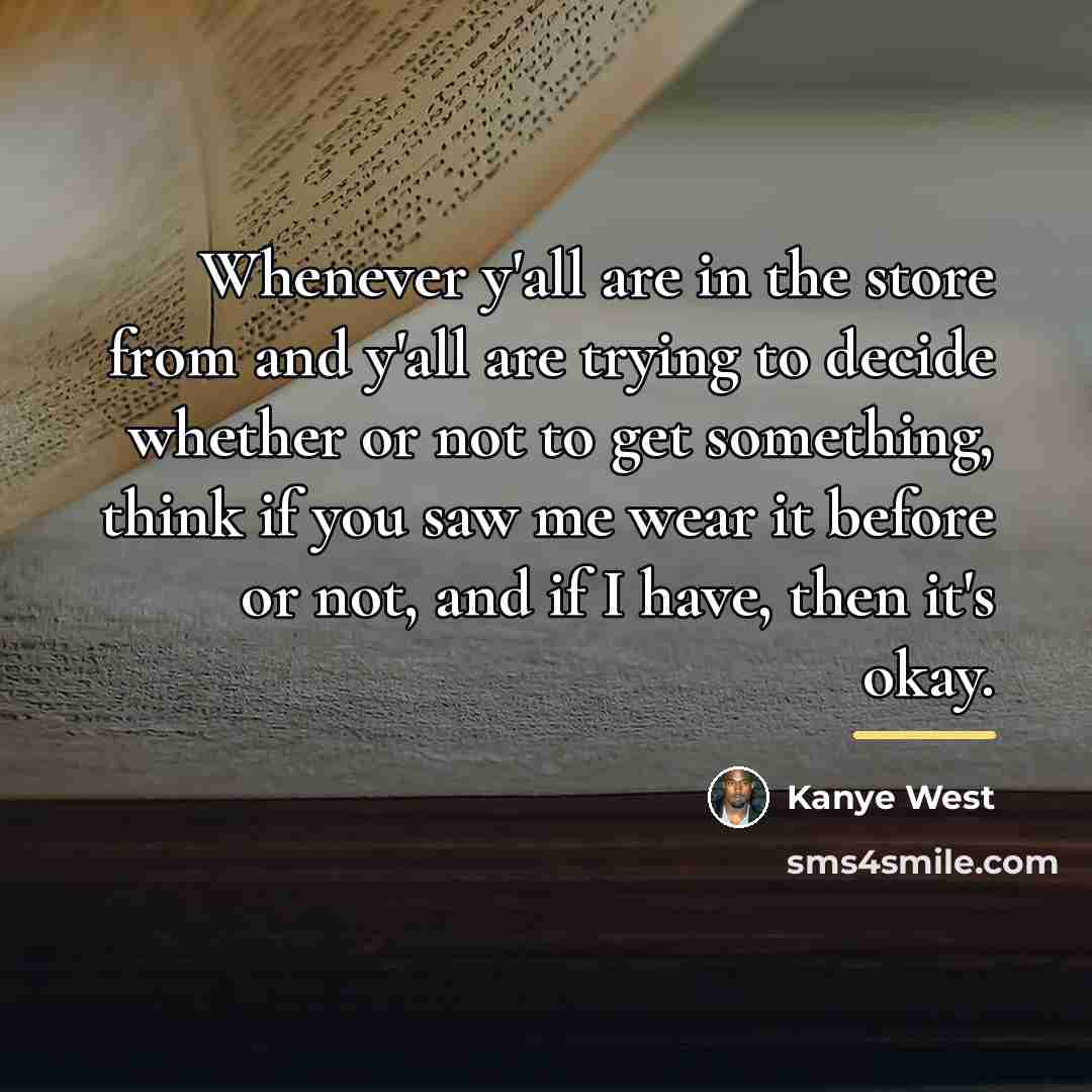 “Whenever y'all are in the store from and y'all are…” quote by Kanye West