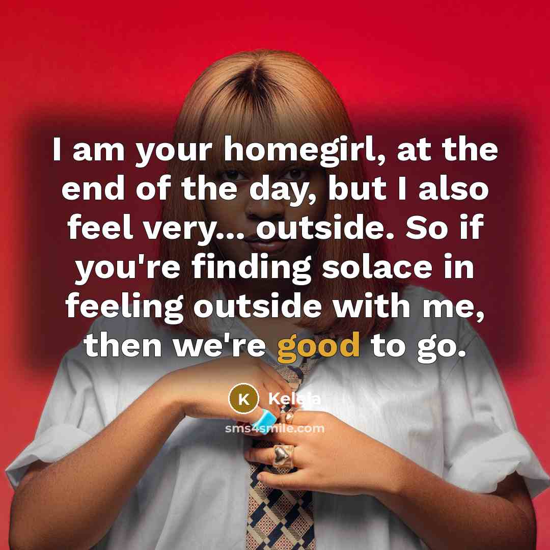 “I am your homegirl, at the end of the day,…” quote by Kelela