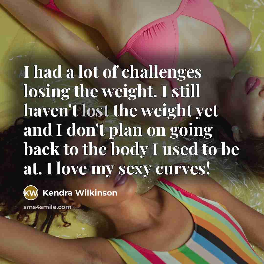 “I had a lot of challenges losing the weight. I…” quote by Kendra Wilkinson