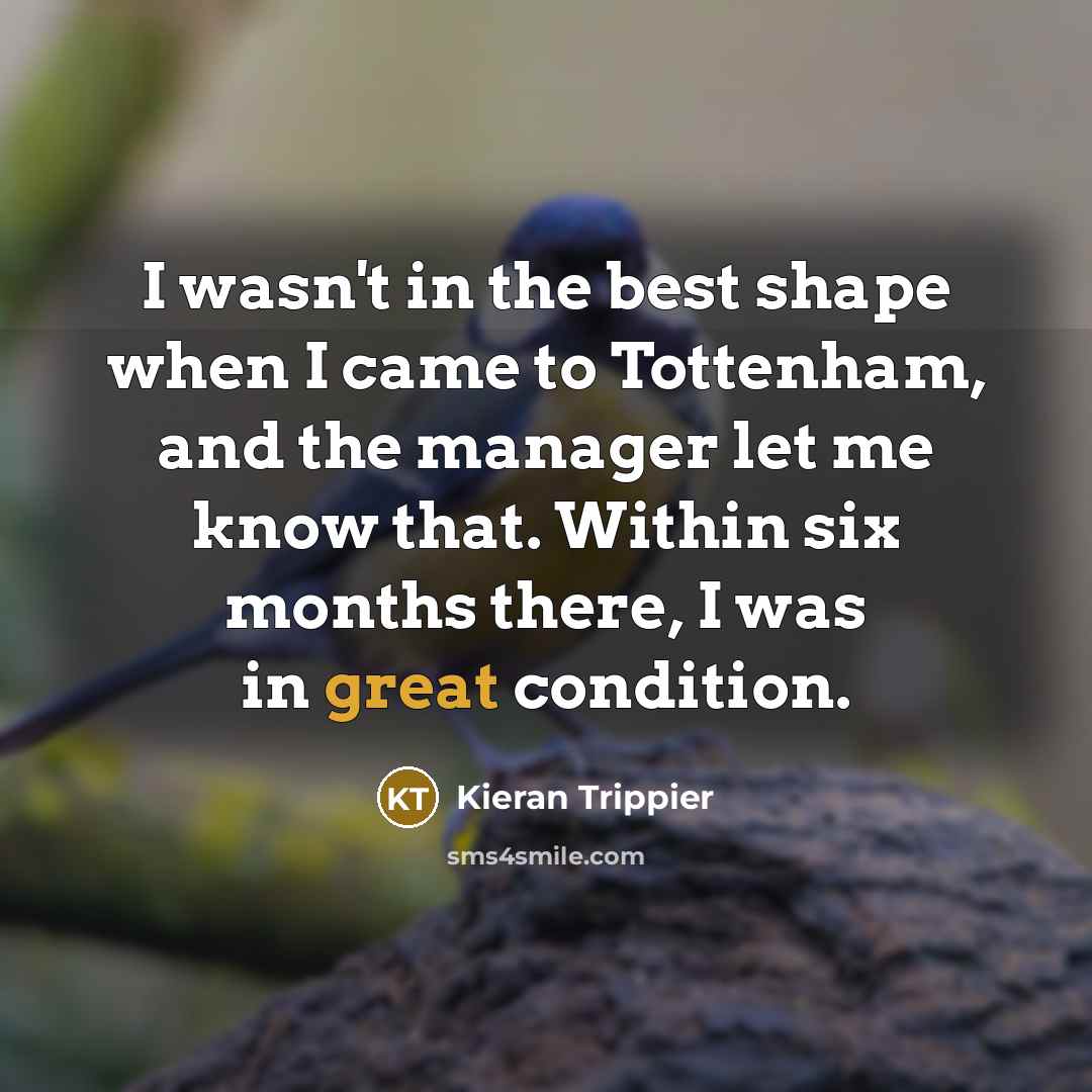 “I wasn't in the best shape when I came to…” quote by Kieran Trippier